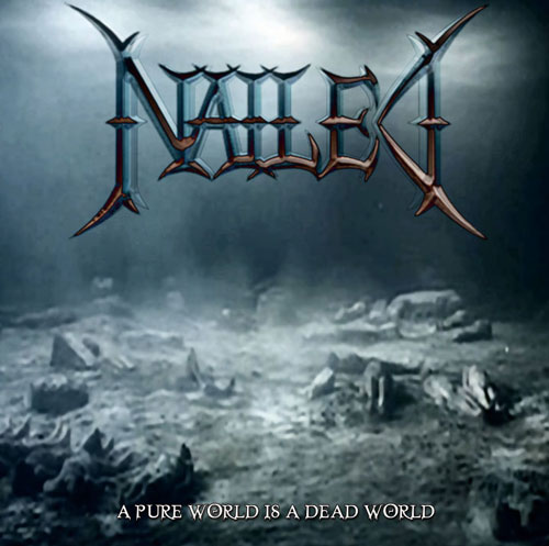 NAILED A Pure World Is A Dead World  Album Released Worldwide
