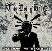 This Dying Hour - Longest Memory From The Shortest Life